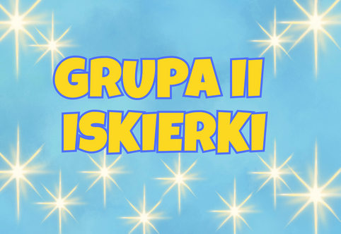 Na niebieskim tle napis grupa II iskierki w tle świecące gwiazdy.