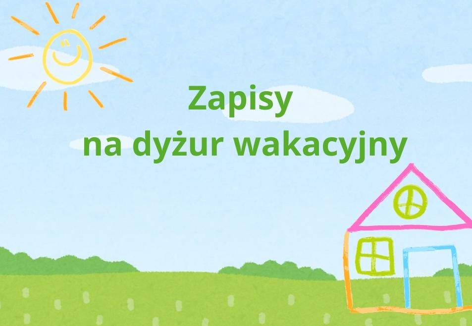 Napis zapisy na dyżur wakacyjny na niebie. Na dole trawa i domek.