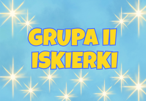 Na niebieskim tle napis grupa II iskierki w tle świecące gwiazdy.