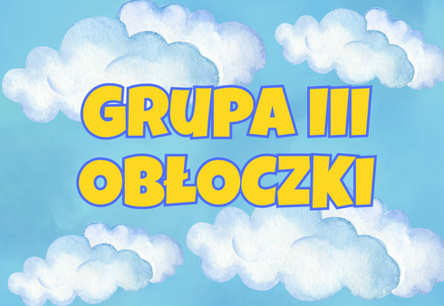 Na niebieskim tle napis grupa III obłoczki w tle chmury.